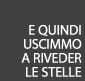 E quindi uscimmo a riveder le stelle