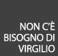 Non c'è bisogno di Virgilio